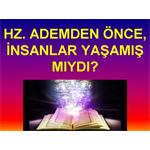 HZ. ADEMDEN ÖNCE, İNSANLAR YAŞAMIŞ MIYDI?