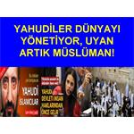 Yahudiler Dünyayı, İnancımızı Yönetiyor, Uyan Artık Müslüman!