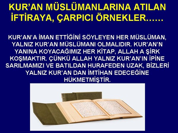 KUR'AN MÜSLÜMANLARINA ATILAN İFTİRAYA, ÇARPICI ÖRNEKLER.