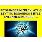 PEYGAMBERİMİZİN, EVLATLIĞI ZEYD İN BOŞANDIĞI EŞİYLE EVLENMESİ KONUSU.