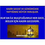Kadir Gecesi Ve Günümüzde Yaptığımız Büyük Yanlışlar.