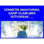 CENNETİN ANAHTARINA SAHİP OLMAK İSTİYORSAK.