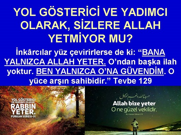 YOL GÖSTERİCİ VE YARDIMCI OLARAK, SİZLERE ALLAH YETMİYOR MU?