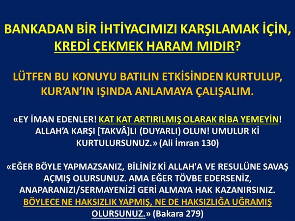 BANKADAN BİR İHTİYACIMIZI KARŞILAMAK İÇİN, KREDİ ÇEKMEK HARAM MIDIR?