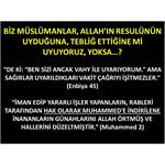 Biz Müslümanlar, Allah’ın Resulünün Uyduğuna, Tebliğ Ettiğine Mi Uyuyo