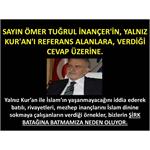 SAYIN ÖMER TUĞRUL İNANÇER İN, YALNIZ KUR'AN I REFERANS ALANLARA.......