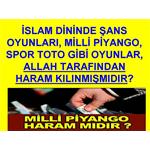 ŞANS OYUNLARI, MİLLİ PİYANGO, SPOR TOTO DİNİMİZDE HARAM MIDIR?