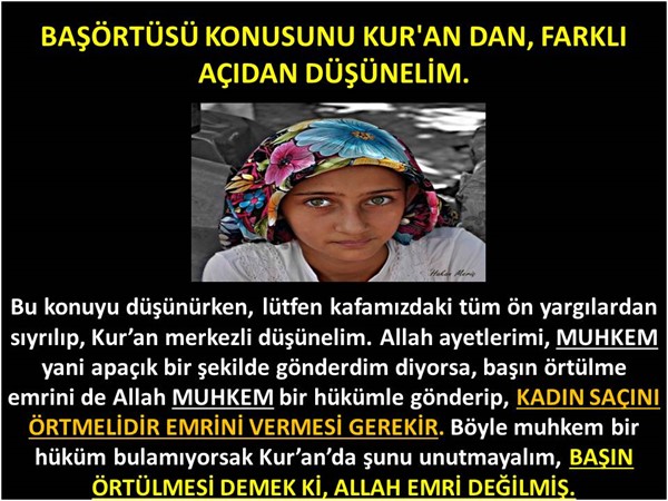 BAŞÖRTÜSÜ KONUSUNU KUR'AN DAN, FARKLI AÇIDAN DÜŞÜNELİM.