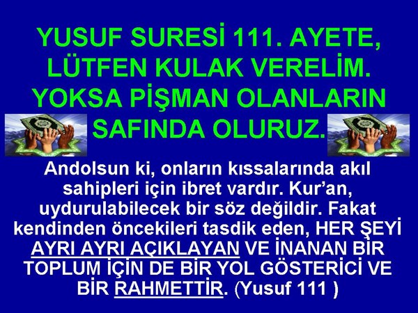 YUSUF SURESİ 111. AYETE LÜTFEN KULAK VERELİM. YOKSA PİŞMAN OLANLARIN..