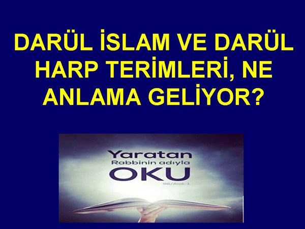 DARÜL İSLAM VE DARÜL HARP TERİMLERİ, NE ANLAMA GELİYOR?