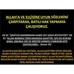 ALLAH'A VE ELÇİSİNE UYUN SÖZLERİNİ ÇARPITARAK, BATILI HAK YAPMAYA ÇALI