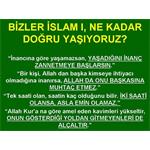 BİZLER İSLAM'I  NE KADAR DOĞRU YAŞIYORUZ?