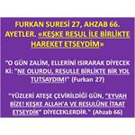 FURKAN SURESİ 27, AHZAB 66. AYETLER. «KEŞKE RESUL İLE BİRLİKTE HAREKE 