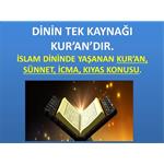 İslam Dininin Tek Kaynağı Kur'an’dır. 