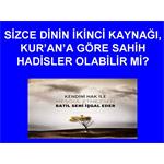 SİZCE DİNİN İKİNCİ KAYNAĞI, SAHİH HADİSLER OLABİLİR Mİ?