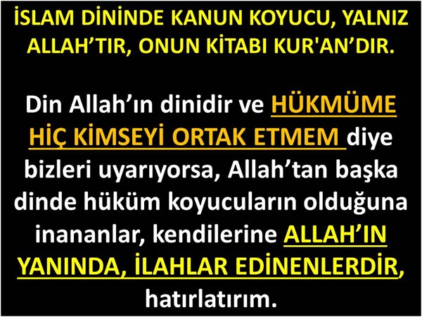 İSLAM DİNİNDE KANUN KOYUCU YALNIZ ALLAH'TIR, ONUN KİTABI KUR'AN'DIR.