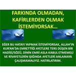 FARKINDA OLMADAN, KAFFİRLERDEN OLMAK İSTEMİYORSAK.....