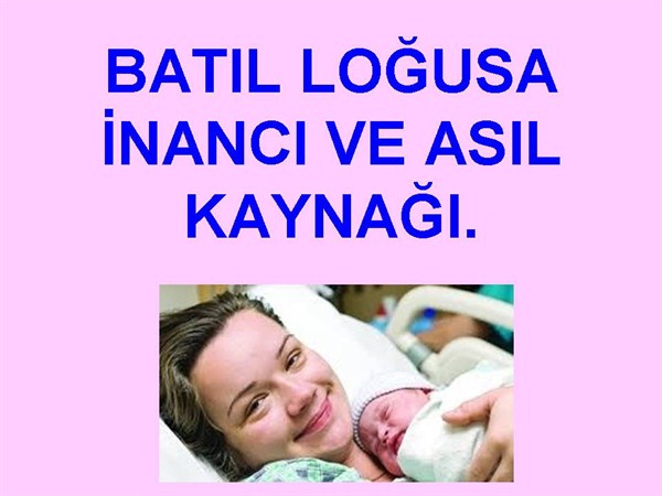 BATIL LOĞUSA İNANCI VE ASIL KAYNAĞI.