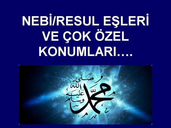 NEBİ/RESUL EŞLERİ VE ÇOK ÖZEL KONUMLARI.