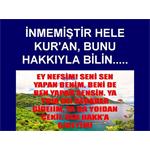 İNMEMİŞTİR HELE KUR'AN BUNU HAKKIYLA BİLİN.