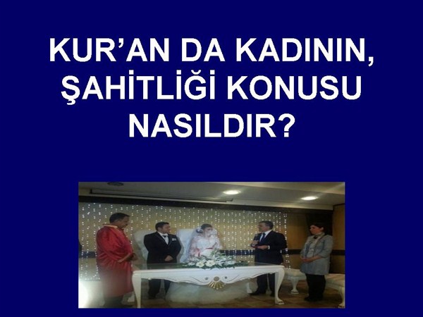 KUR'AN DA, KADININ ŞAHİTLİĞİ KONUSU.