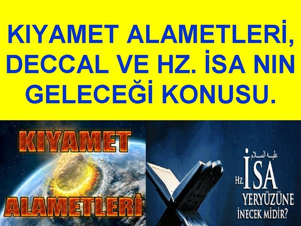 KIYAMET ALAMETLERİ, DECCAL VE HZ. İSA'NIN GELECEĞİ KONUSU.