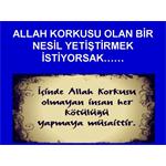 ALLAH KORKUSU OLAN BİR NESİL YETİŞTİRMEK İSTİYORSAK.......