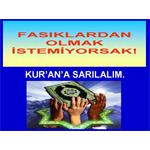 FASIKLARDAN OLMAK İSTEMİYORSAK, KUR'AN A SARILALIM.