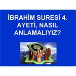 İBRAHİM SURESİ 4. AYETİ NASIL ANLAMALIYIZ.