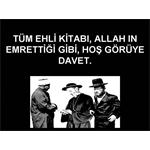 TÜM KİTAP EHLİNİ ALLAH'IN EMRETTİĞİ GİBİ, HOŞGÖRÜYE DAVET.