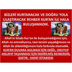 BİZLERİ KURTARACAK VE DOĞRU YOLA ULAŞTIRACAK REHBER KUR'AN  İLE HALA..